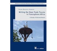 Writing the Slave Trade Trauma in Francophone Africa: A Study of Selected Novels