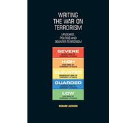 Writing the War on Terrorism: Language, Politics And Counter-terrorism