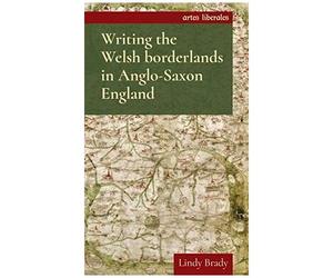 Writing The Welsh Borderlands In Anglo-Saxon England