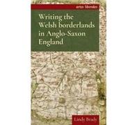 Writing the Welsh Borderlands in AngloSaxon England by Lindy Brady Lindy Brady, (Auteur)