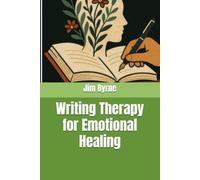 Writing Therapy for Emotional Healing: Journal Exercises to Calm Your Mind, Process Stress and Turn Pain into Clarity