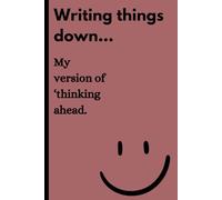 "Writing things down... My version of ‘thinking ahead.’": Where Thoughts Take Shape and Ideas Grow