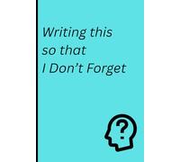 Writing this so that I don’t forget.: Journal for friends, family and professional who forget things.