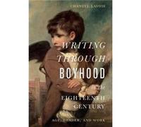 Writing through Boyhood in the Long Eighteenth Century by Chantel Lavoie Chantel Lavoie (Auteur)