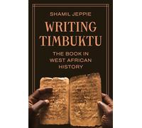 Writing Timbuktu: The Book in West African History