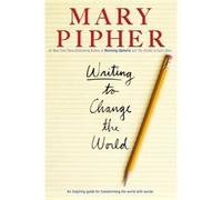 Writing to Change the World Mary Pipher (Auteur)