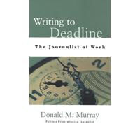 Writing to Deadline: The Journalist at Work by Donald Murray (2000-04-20)