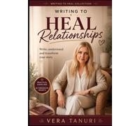 Writing to Heal Relationships: Write to Understand, Heal, and Transform Your Story