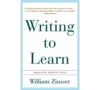 Writing to Learn by William K Zinsser William K. Zinsser (Auteur)