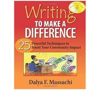 Writing To Make A Difference: 25 Powerful Techniques To Boost Your Community Impact