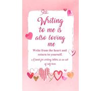 Writing to me is also loving me: Write from the heart and return to yourself: A book for writing letters as an act of self-love.