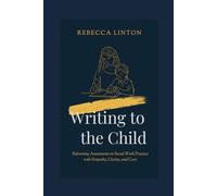 Writing to the Child: Reframing Assessments in Social Work Practice with Empathy, Clarity and Care
