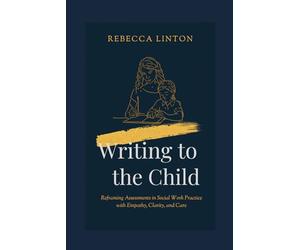 Writing to the Child: Reframing Assessments in Social Work Practice with Empathy, Clarity and Care