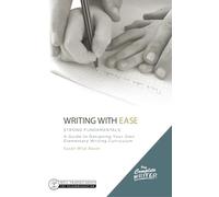 Writing With Ease: Strong Fundamentals: A Guide to Designing Your Own Elementary Writing Curriculum