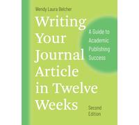 Writing Your Journal Article in Twelve Weeks, Second Edition: A Guide to Academic Publishing Success