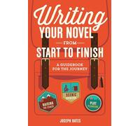 Joseph Bates – Writing Your Novel from Start to Finish – Un guide pour le parcours