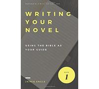 Writing Your Novel Using The Bible As Your Guide: A Study Of Other Works In Literature: Volume 1 (Sell More Books)