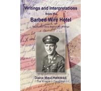 Writings and Interpretations from the Barbed Wire Hotel: The Human Story Behind the Writings