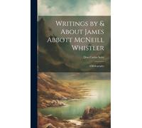 Writings By & About James Abbott Mcneill Whistler; A Bibliography
