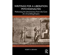 Writings for a Liberation Psychoanalysis Politicizing the Unconscious from the Core of a Crumbling Empire - Robert K. Beshara - Routledge - ebook (ePub) - Livre