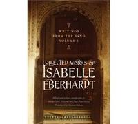 Writings from the Sand Volume 1 by Isabelle Eberhardt Isabelle Eberhardt (Auteur)