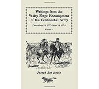 Writings From The Valley Forge Encampment Of The Continental Army, December 19, 1777-June 19, 1778, Volume Vii