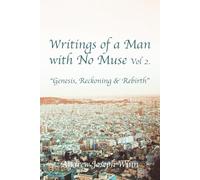 Writings of a Man with No Muse Vol. 2: Genesis, Reckoning & Rebirth