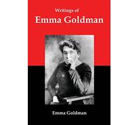 Writings of Emma Goldman: Essays on Anarchism, Feminism, Socialism, and Communism