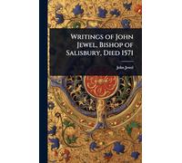 Writings of John Jewel, Bishop of Salisbury, Died 1571