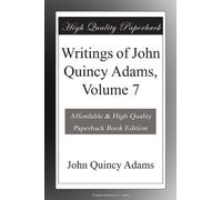 Writings of John Quincy Adams, Volume 7