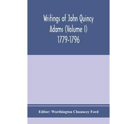 Writings Of John Quincy Adams (Volume I) 1779-1796