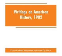 Writings on American history 1902 an attempt at an exhaustive bibliography of books and articles on United States history published during the year 1902 a Ernest Cushing RichardsonErnest Cushing Richa