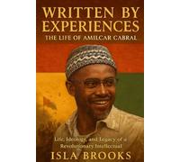 Written by Experiences: The Life of Amílcar Cabral: Life, Ideology, and Legacy of a Revolutionary Intellectual