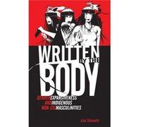 Written by the Body Gender Expansiveness and Indigenous NonCis Masculinities by Lisa Tatonetti Lisa Tatonetti (Auteur)