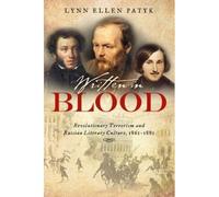 Written In Blood: Revolutionary Terrorism And Russian Literary Culture, 1861-1881