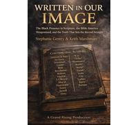 WRITTEN IN OUR IMAGE: The Black Presence in Scripture, the Bible America Weaponized, and the Truth That Sets the Record Straight