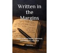 Written in the Margins: Poems on Mental Health, Fatherhood, and Finding Your Way Back