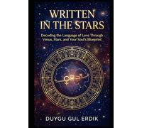 WRITTEN IN THE STARS: Decoding the Language of Love Through Venus, Mars, and Your Soul’s Blueprint.