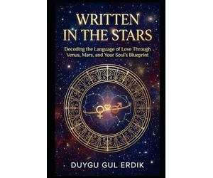 WRITTEN IN THE STARS: Decoding the Language of Love Through Venus, Mars, and Your Soul’s Blueprint.