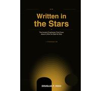 Written in the Stars: The Ancient Prophecies That Prove Jesus Is Who He Said He Was