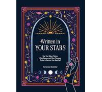 Written in Your Stars: Use Your Saturn Return, Pluto Square, and Other Astrological Cycles to Become Your Best Self