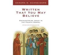 Written That You May Believe Encountering Jesus in the Fourth Gospel by IHM Sandra Schneiders Sandra M. Schneiders (Auteur)