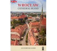 Wrocław, l'île aux cathédrales. Un guide au quotidien