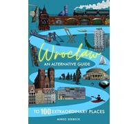 Wroclaw: An alternative guide to 100 extraordinary places