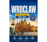 WROCLAW GUÍA DE VIAJE 2026-2027: Planifica cada día en la Ciudad de los Cien Puentes