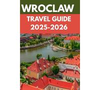 Wroclaw Travel Guide 2025-2026: An Insider’s Guide to Wroclaw's Enchanted Old Town, River Islands & Local Secrets