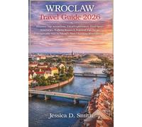 Wroclaw Travel Guide 2026: Discover Top Attractions, Local Experiences, Food Spots, Itineraries, Walking Routes & Practical Tips for an Unforgettable Stay in Poland’s Most Charming Riverside City