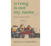 Wrong Is Not My Name: Notes on Black Art