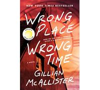 Wrong Place Wrong Time: A Novel - A New York Times Bestselling Psychological Thriller