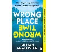 Wrong Place Wrong Time: How do you stop a murder when it’s already happened? THE MILLION-COPY INTERNATIONAL BESTSELLER